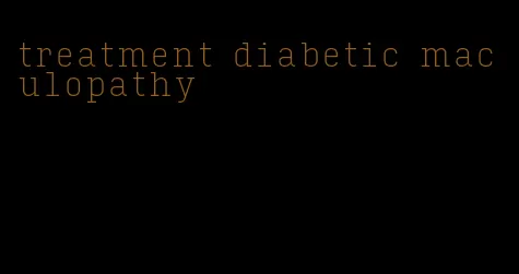 treatment diabetic maculopathy