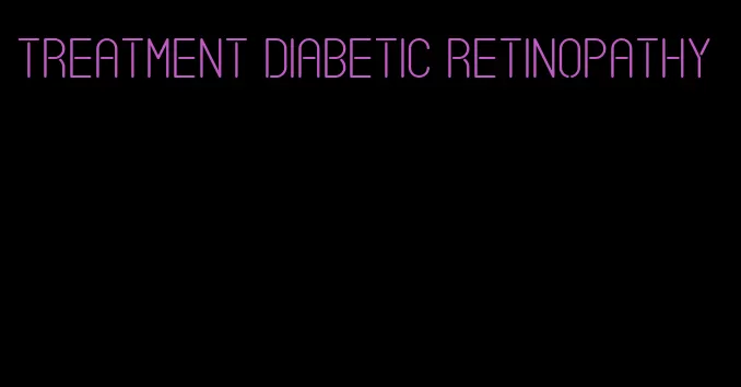 treatment diabetic retinopathy