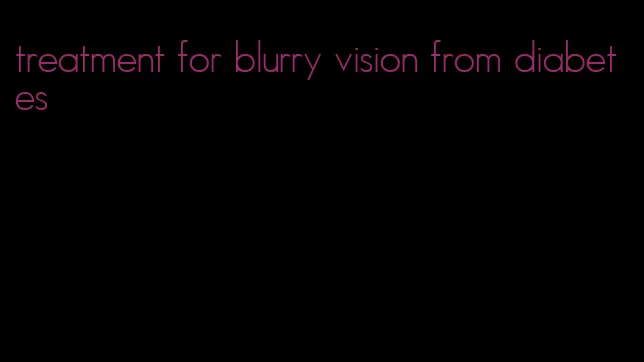 treatment for blurry vision from diabetes