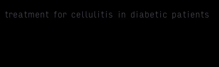 treatment for cellulitis in diabetic patients