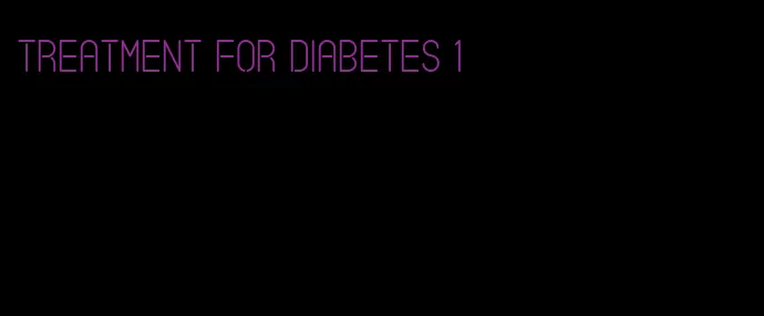 treatment for diabetes 1