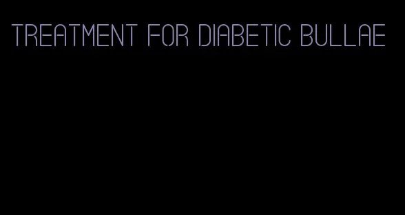 treatment for diabetic bullae