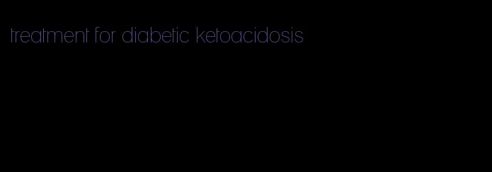 treatment for diabetic ketoacidosis