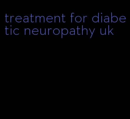 treatment for diabetic neuropathy uk