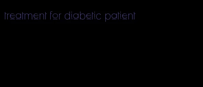 treatment for diabetic patient