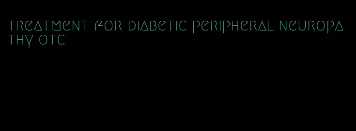 treatment for diabetic peripheral neuropathy otc