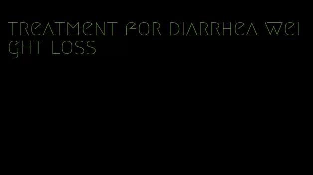 treatment for diarrhea weight loss