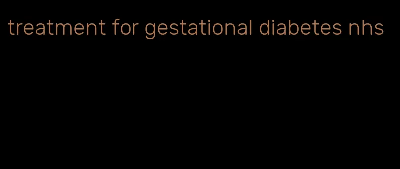 treatment for gestational diabetes nhs