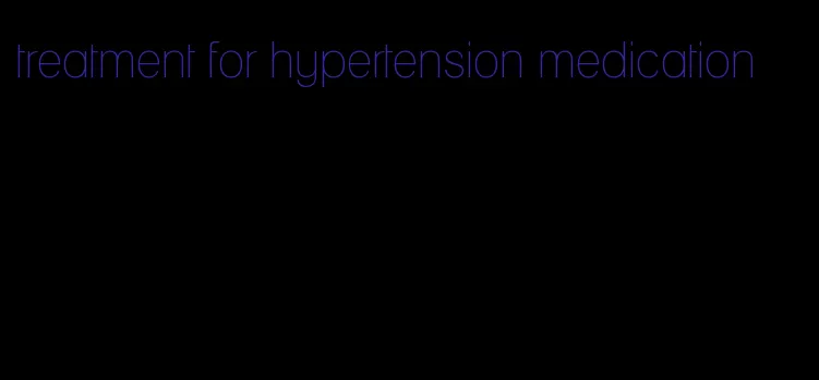 treatment for hypertension medication