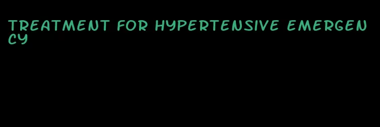 treatment for hypertensive emergency