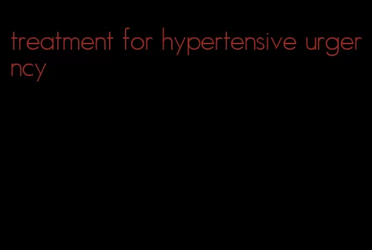 treatment for hypertensive urgerncy