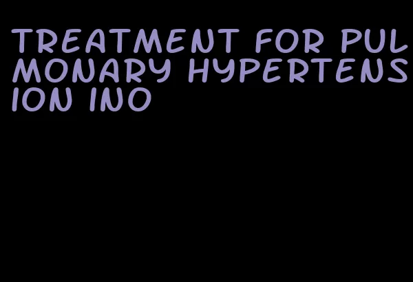 treatment for pulmonary hypertension ino