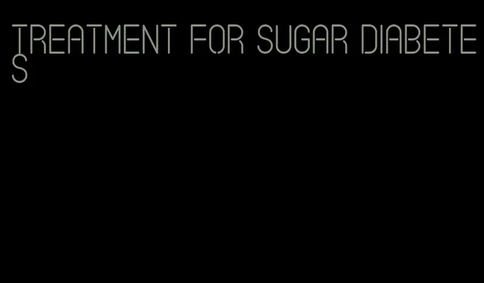 treatment for sugar diabetes