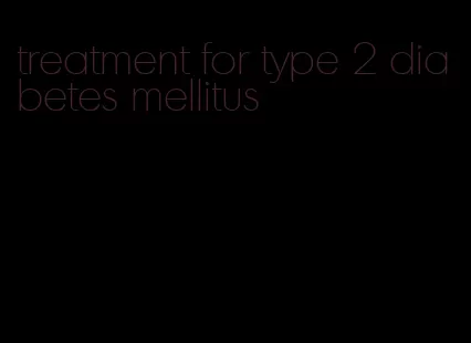 treatment for type 2 diabetes mellitus