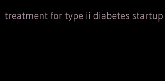 treatment for type ii diabetes startup