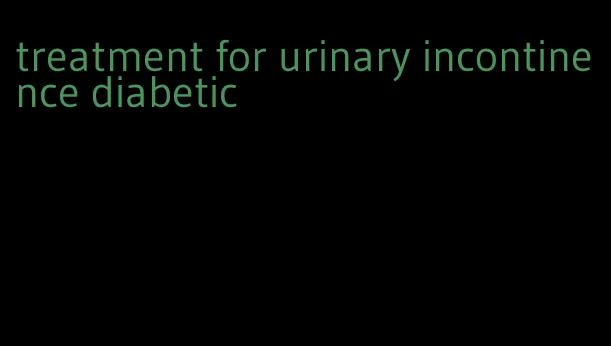 treatment for urinary incontinence diabetic