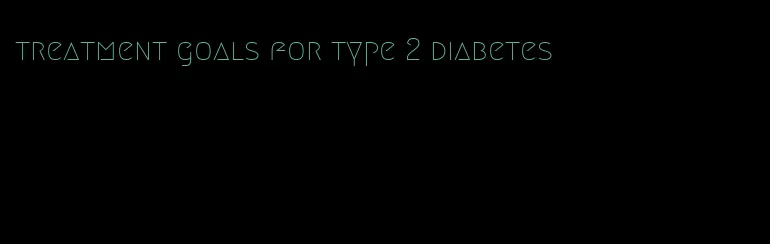 treatment goals for type 2 diabetes