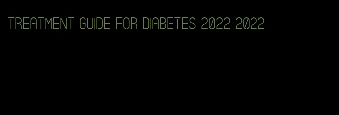 treatment guide for diabetes 2022 2022