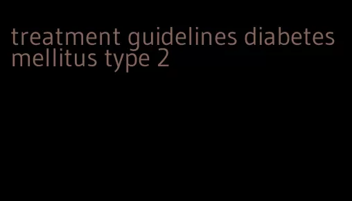 treatment guidelines diabetes mellitus type 2