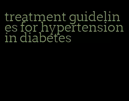 treatment guidelines for hypertension in diabetes