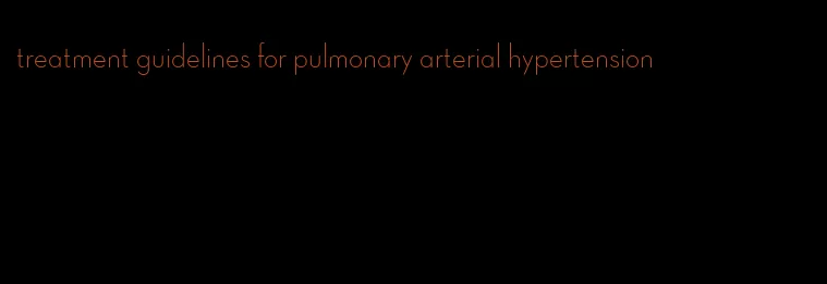 treatment guidelines for pulmonary arterial hypertension