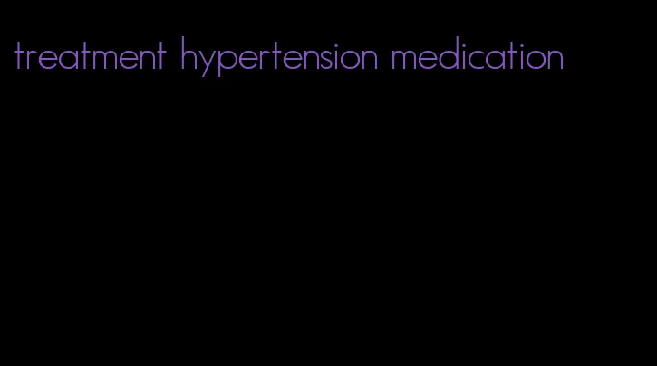 treatment hypertension medication