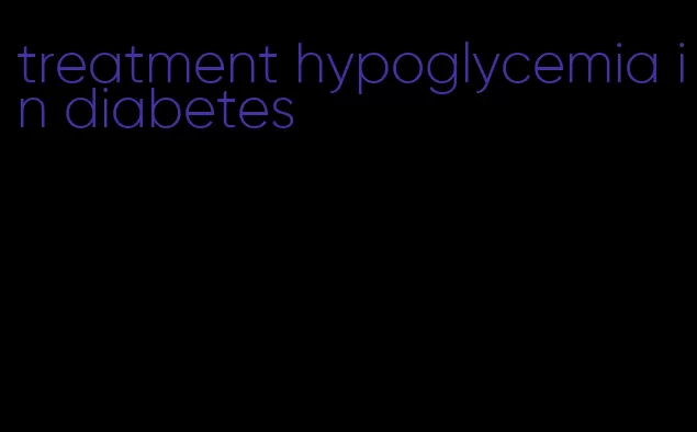 treatment hypoglycemia in diabetes