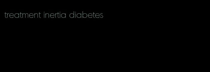 treatment inertia diabetes