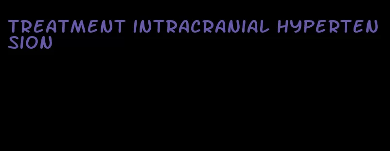 treatment intracranial hypertension