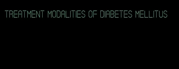 treatment modalities of diabetes mellitus