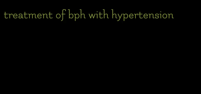 treatment of bph with hypertension