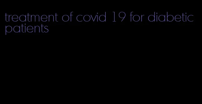 treatment of covid 19 for diabetic patients