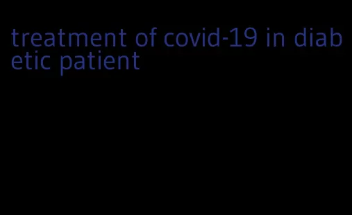 treatment of covid-19 in diabetic patient