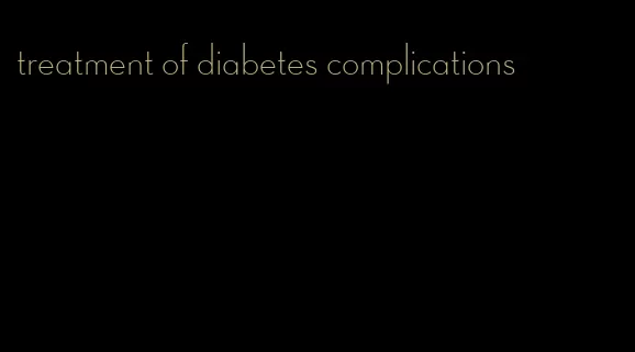 treatment of diabetes complications