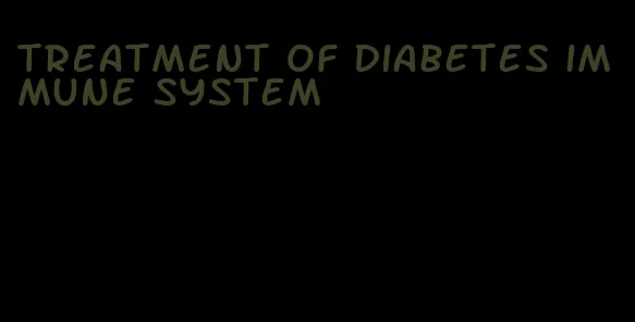 treatment of diabetes immune system