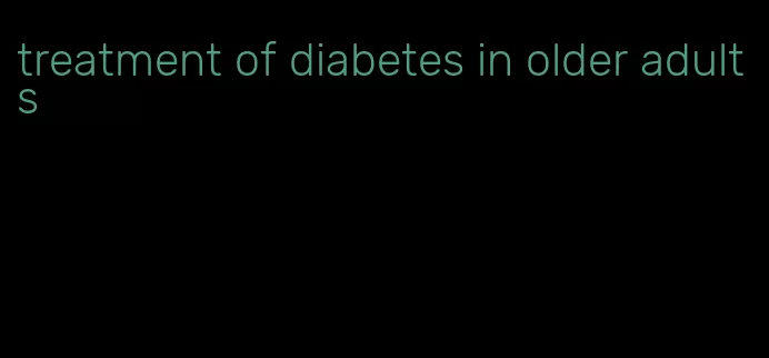 treatment of diabetes in older adults