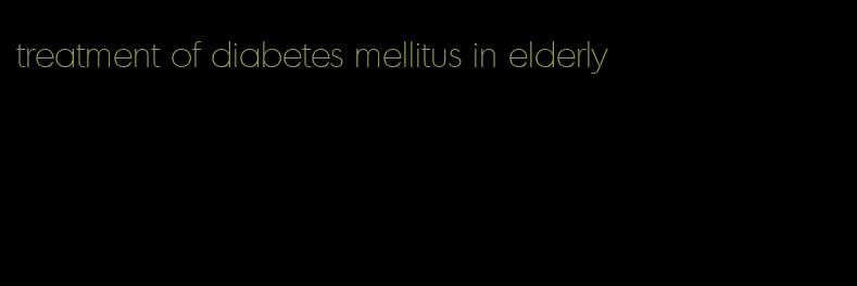 treatment of diabetes mellitus in elderly