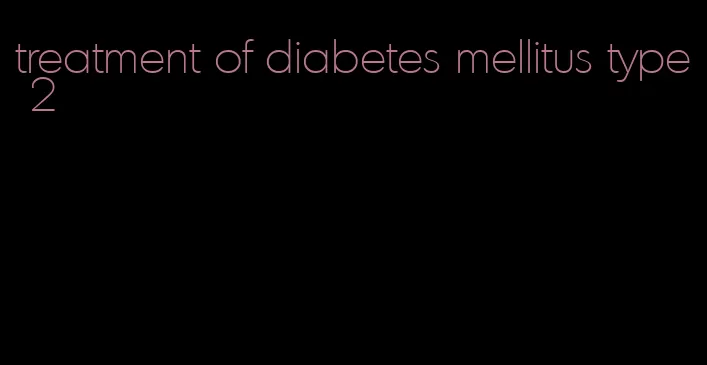 treatment of diabetes mellitus type 2