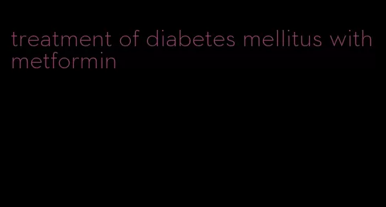 treatment of diabetes mellitus with metformin