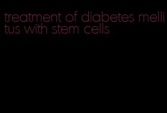 treatment of diabetes mellitus with stem cells