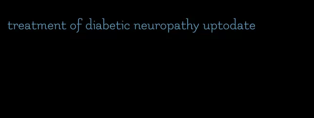 treatment of diabetic neuropathy uptodate