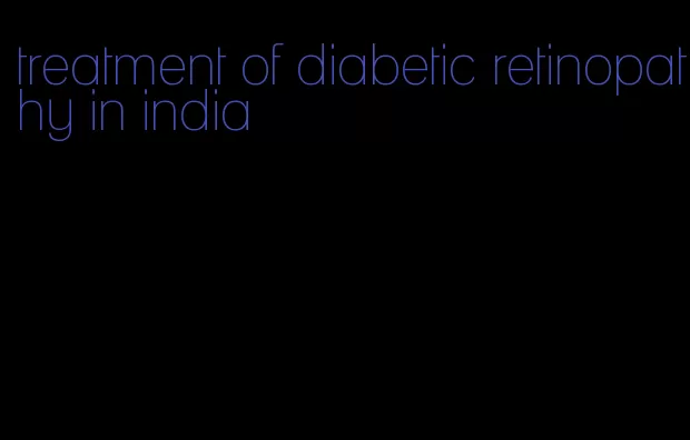 treatment of diabetic retinopathy in india