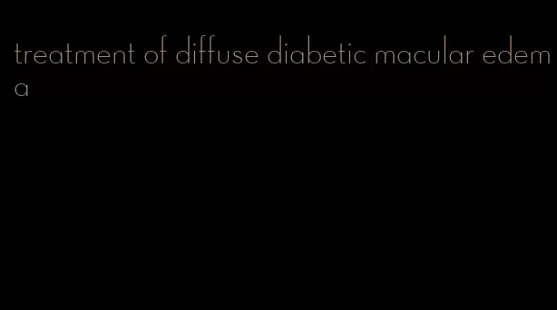 treatment of diffuse diabetic macular edema