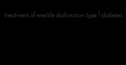 treatment of erectile dysfunction type 1 diabetes