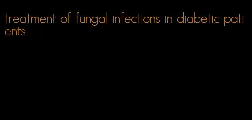 treatment of fungal infections in diabetic patients