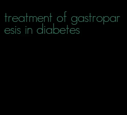 treatment of gastroparesis in diabetes