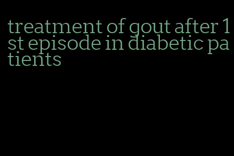 treatment of gout after 1st episode in diabetic patients