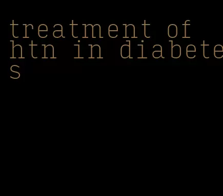 treatment of htn in diabetes