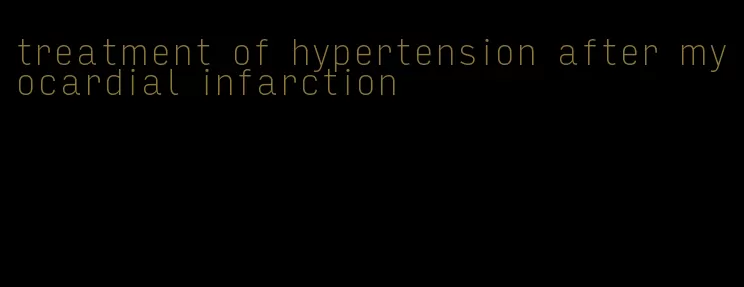 treatment of hypertension after myocardial infarction