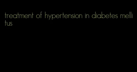 treatment of hypertension in diabetes mellitus